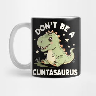 don't be a cuntasaurus Mug